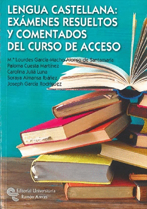 LENGUA CASTELLANA EXAMENES RESUELTOS Y COMENTADOS DEL CURSO DE ACCESO