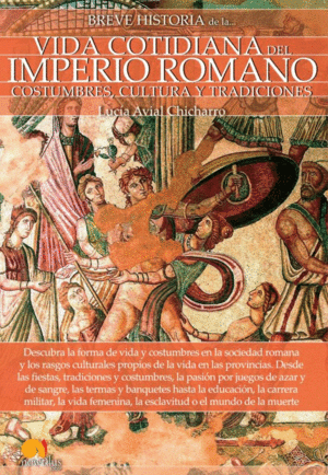 BREVE HISTORIA DE LA VIDA COTIDIANA DEL IMPERIO ROMANO : COSTUMBRES, CULTURA Y TRADICIONES