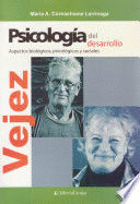PSICOLOGÍA DEL DESARROLLO : VEJEZ: ASPÉCTOS BIOLÓGICOS, PSICOLÓGICOS Y SOCIALES