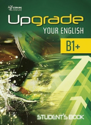 UPGRADE YOUR ENGLISH B1+ STUDENT BOOK STERLING