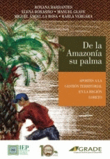 DE LA AMAZONÍA SU PALMA : APORTES A LA GESTIÓN TERRITORIAL EN LA REGIÓN LORETO /