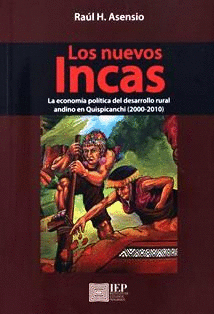 LOS NUEVOS INCAS - LA ECONOMÍA POLÍTICA DEL DESARROLLO RURAL ANDINO EN QUISPICANCHI (2000-2010)